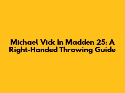 Michael Vick In Madden 25: A Right-Handed Throwing Guide