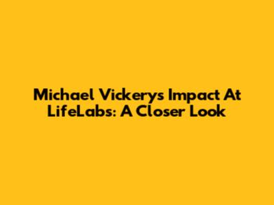 Michael Vickery's Impact At LifeLabs: A Closer Look
