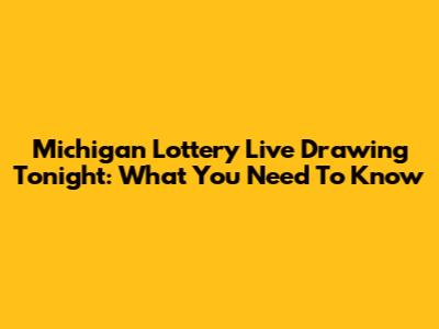 Michigan Lottery Live Drawing Tonight: What You Need To Know