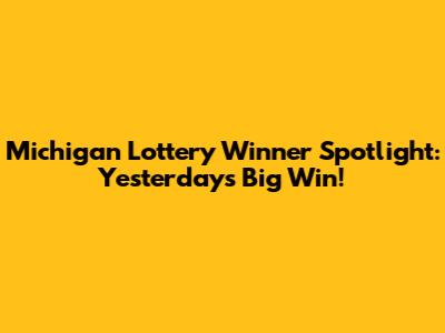 Michigan Lottery Winner Spotlight: Yesterday's Big Win!
