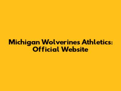Michigan Wolverines Athletics: Official Website