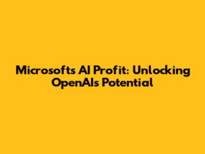 Microsoft's AI Profit: Unlocking OpenAI's Potential