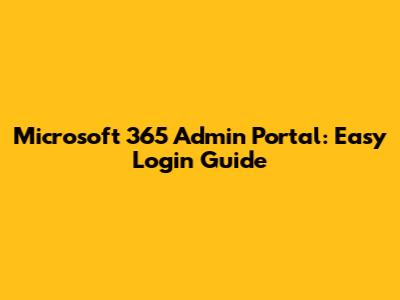 Microsoft 365 Admin Portal: Easy Login Guide