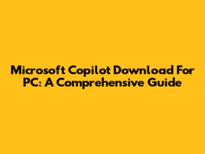 Microsoft Copilot Download For PC: A Comprehensive Guide