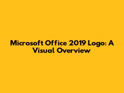 Microsoft Office 2019 Logo: A Visual Overview