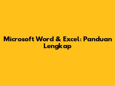 Microsoft Word & Excel: Panduan Lengkap