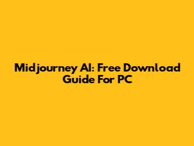 Midjourney AI: Free Download Guide For PC
