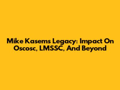 Mike Kasem's Legacy: Impact On Oscosc, LMSSC, And Beyond