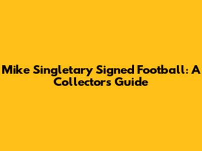 Mike Singletary Signed Football: A Collector's Guide