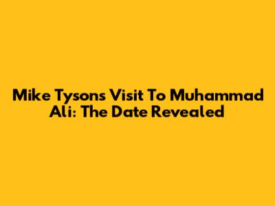 Mike Tyson's Visit To Muhammad Ali: The Date Revealed