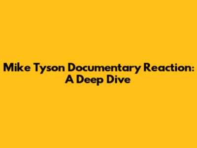 Mike Tyson Documentary Reaction: A Deep Dive