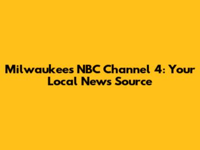 Milwaukee's NBC Channel 4: Your Local News Source