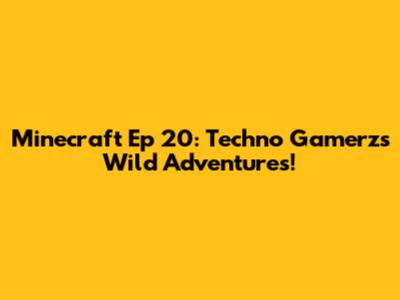 Minecraft Ep 20: Techno Gamerz's Wild Adventures!