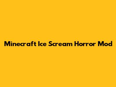Minecraft Ice Scream Horror Mod