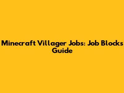 Minecraft Villager Jobs: Job Blocks Guide