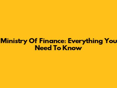 Ministry Of Finance: Everything You Need To Know