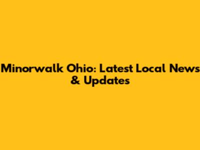 Minorwalk Ohio: Latest Local News & Updates