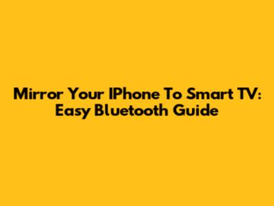 Mirror Your IPhone To Smart TV: Easy Bluetooth Guide