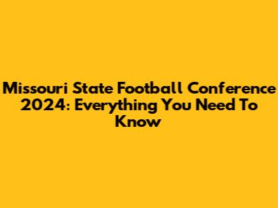 Missouri State Football Conference 2024: Everything You Need To Know