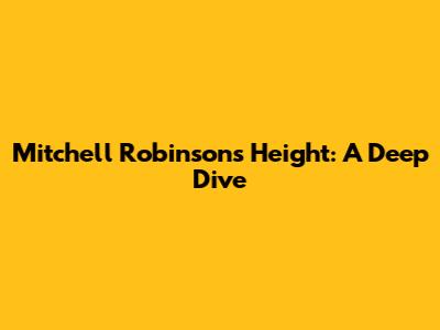 Mitchell Robinson's Height: A Deep Dive
