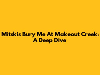 Mitski's Bury Me At Makeout Creek: A Deep Dive