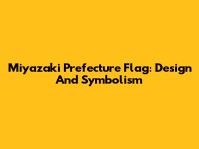 Miyazaki Prefecture Flag: Design And Symbolism