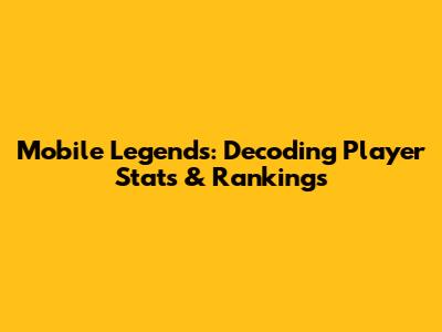 Mobile Legends: Decoding Player Stats & Rankings