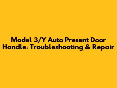 Model 3/Y Auto Present Door Handle: Troubleshooting & Repair