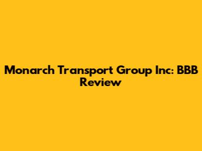 Monarch Transport Group Inc: BBB Review