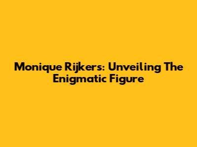 Monique Rijkers: Unveiling The Enigmatic Figure