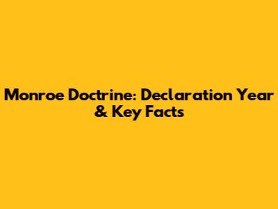 Monroe Doctrine: Declaration Year & Key Facts