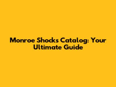 Monroe Shocks Catalog: Your Ultimate Guide