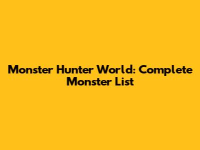Monster Hunter World: Complete Monster List
