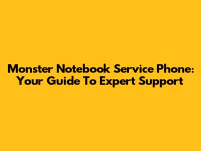 Monster Notebook Service Phone: Your Guide To Expert Support