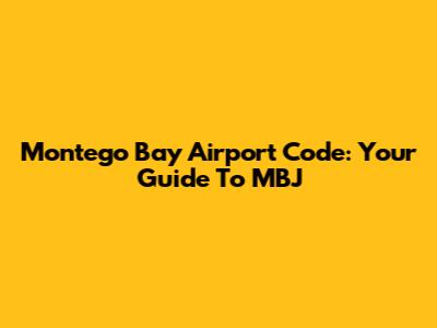 Montego Bay Airport Code: Your Guide To MBJ