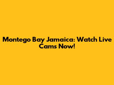 Montego Bay Jamaica: Watch Live Cams Now!