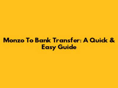 Monzo To Bank Transfer: A Quick & Easy Guide