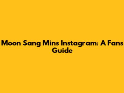 Moon Sang Min's Instagram: A Fan's Guide