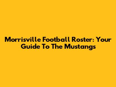 Morrisville Football Roster: Your Guide To The Mustangs