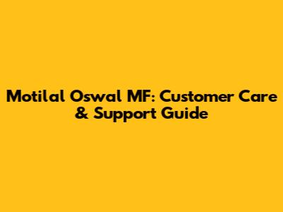 Motilal Oswal MF: Customer Care & Support Guide