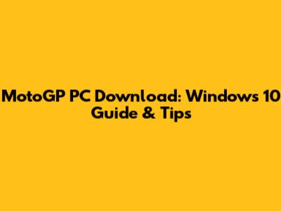 MotoGP PC Download: Windows 10 Guide & Tips