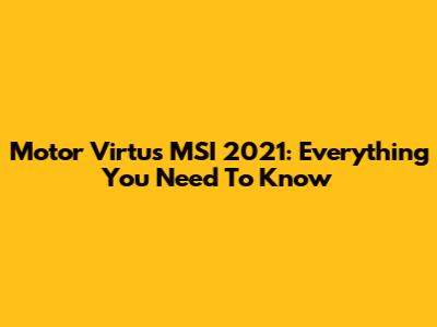 Motor Virtus MSI 2021: Everything You Need To Know