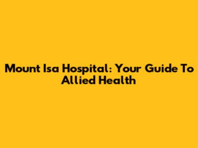 Mount Isa Hospital: Your Guide To Allied Health