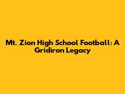 Mt. Zion High School Football: A Gridiron Legacy