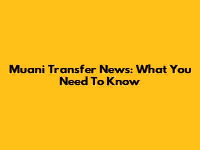 Muani Transfer News: What You Need To Know