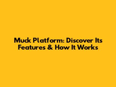 Muck Platform: Discover Its Features & How It Works