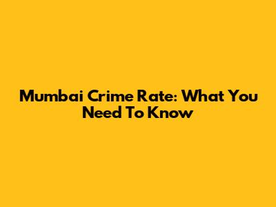 Mumbai Crime Rate: What You Need To Know