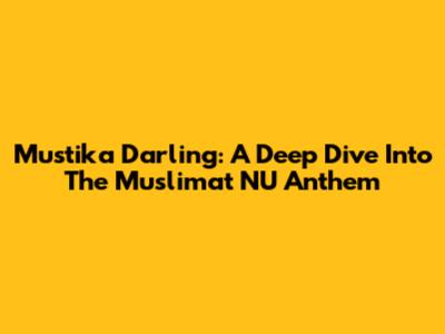 Mustika Darling: A Deep Dive Into The Muslimat NU Anthem