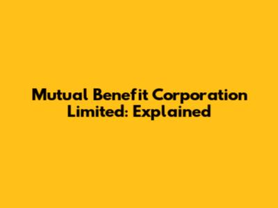 Mutual Benefit Corporation Limited: Explained