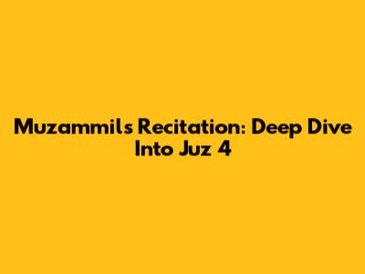 Muzammil's Recitation: Deep Dive Into Juz 4